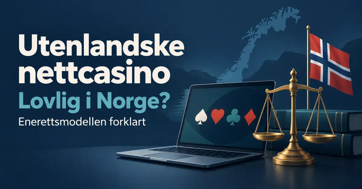 Illustrasjon av en bærbar datamaskin med kortsymboler, en balansevekt og det norske flagget, med teksten «Utenlandske nettcasino – Lovlig i Norge? Enerettsmodellen forklart».
